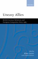 Uneasy Allies : British-German Relations and European Integration Since 1945.