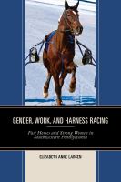 Gender, work, and harness racing fast horses and strong women in southwestern Pennsylvania /