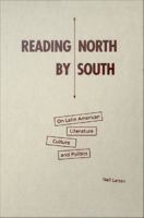 Reading north by south on Latin American literature, culture, and politics /