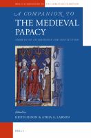 A Companion to the Medieval Papacy : Growth of an Ideology and Institution.
