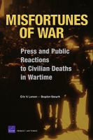 Misfortunes of War : Press and Public Reactions to Civilian Deaths in Wartime.