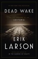 Dead wake : the last crossing of the Lusitania /