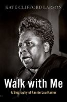 Walk with me : a biography of Fannie Lou Hamer /