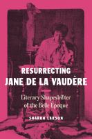 Resurrecting Jane de La Vaudère : literary shapeshifter of the Belle Époque /