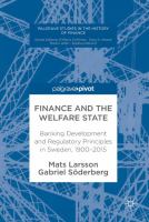 Finance and the Welfare State Banking Development and Regulatory Principles in Sweden, 1900–2015 /