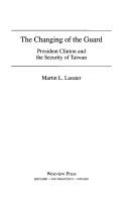 The changing of the guard : President Clinton and the security of Taiwan /