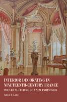 Interior Decorating in Nineteenth-Century France : The Visual Culture of a New Profession.