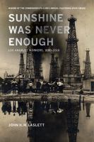 Sunshine was never enough : Los Angeles workers, 1880-2010 /