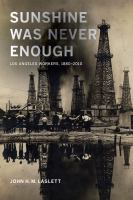 Sunshine was never enough Los Angeles workers, 1880-2010 /