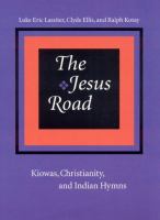 The Jesus road : Kiowas, Christianity, and Indian hymns /