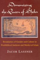 Demonizing the Queen of Sheba : boundaries of gender and culture in postbiblical Judaism and medieval Islam /