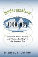 Modernization as ideology : American social science and "nation building" in the Kennedy era /