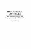 The campaign continues : how political consultants and campaign tactics affect public policy /