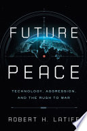 Future peace technology, aggression, and the rush to war /