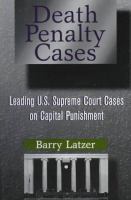 Death penalty cases : leading U.S. Supreme Court cases on capital punishment /