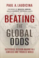 Beating the global odds successful decision-making in a confused and troubled world /