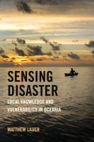 Sensing disaster : local knowledge and vulnerability in Oceania /