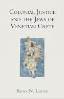 Colonial justice and the Jews of Venetian Crete /