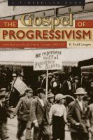 The gospel of progressivism : moral reform and labor war in Colorado, 1900-1930 /