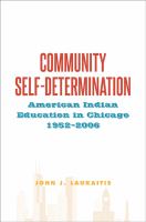 Community self-determination American Indian education in Chicago, 1952-2006 /