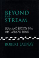 Beyond the stream : Islam and society in a West African town /