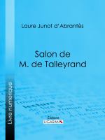 Salon de M. de Talleyrand : Histoire des salons de Paris : Tableaux et Portraits du grand monde sous Louis XVI, le Directoire, le Consulat et l'Empire, la Restauration et le Règne de Louis-Philippe Ier