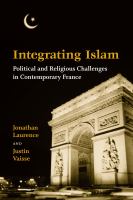 Integrating Islam : political and religious challenges in contemporary France /