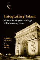Integrating Islam : Political and Religious Challenges in Contemporary France.