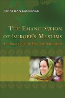 The Emancipation of Europe's Muslims : The State's Role in Minority Integration.