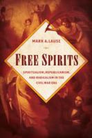 Free spirits : spiritualism, Republicanism, and radicalism in the Civil War era /