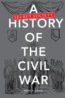 A Secret Society History of the Civil War.