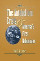 The antebellum crisis & America's first bohemians /