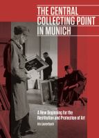 The Central Collecting Point in Munich : a new beginning for the restitution and protection of art /