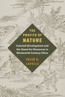 The profits of nature colonial development and the quest for resources in nineteenth-century China