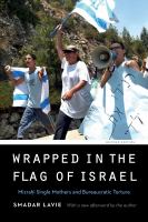 Wrapped in the Flag of Israel : Mizrahi Single Mothers and Bureaucratic Torture, Revised Edition.