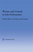 Women and comedy in solo performance : Phyllis Diller, Lily Tomlin, and Roseanne /