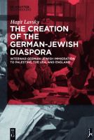 The Creation of the German-Jewish Diaspora : Interwar German-Jewish Immigration to Palestine, the USA, and England.