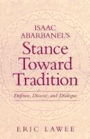 Isaac Abarbanel's stance toward tradition defense, dissent, and dialogue /
