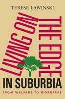 Living on the edge in suburbia : from welfare to workfare /