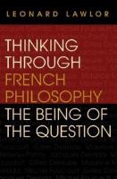 Thinking through French philosophy : the being of the question /