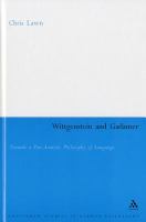 Wittgenstein and Gadamer towards a post-analytic philosophy of language /