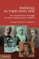 Radicals in their own time four hundred years of struggle for liberty and equal justice in America /