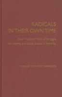 Radicals in their own time : four hundred years of struggle for liberty and equal justice in America /