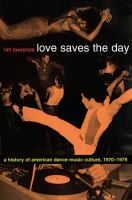 Love saves the day : a history of American dance music culture, 1970-1979