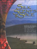 Silk, scents & spice : tracing the world's great trade routes : the silk road, the spice route, the incense trail.