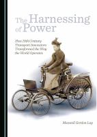 The harnessing of power how 19th century transport innovators transformed the way the world operates /