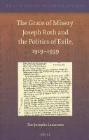 The grace of misery Joseph Roth and the politics of exile, 1919-1939 /