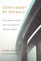 Continent by default : the European Union and the demise of regional order /