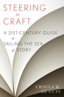 Steering the craft : a twenty-first century guide to sailing the sea of story /