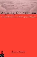 Arguing for atheism an introduction to the philosophy of religion /